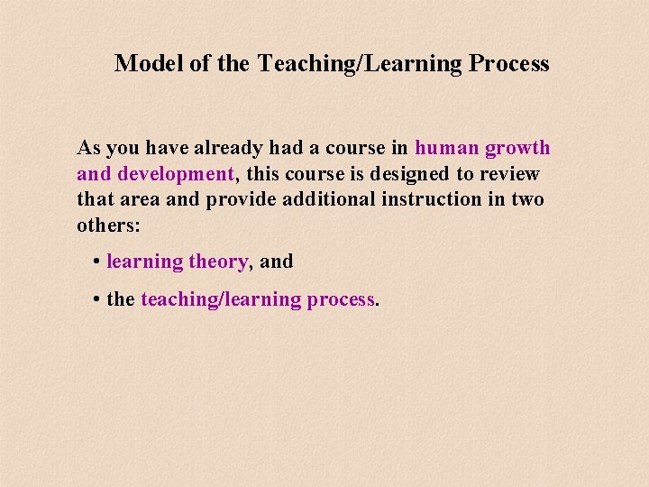 Model of the Teaching/Learning Process As you have already had a course in human Model of the Teaching/Learning Process As you have already had a course in human