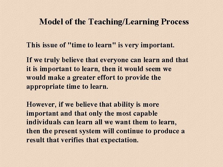 Model of the Teaching/Learning Process This issue of "time to learn" is very important. Model of the Teaching/Learning Process This issue of "time to learn" is very important.