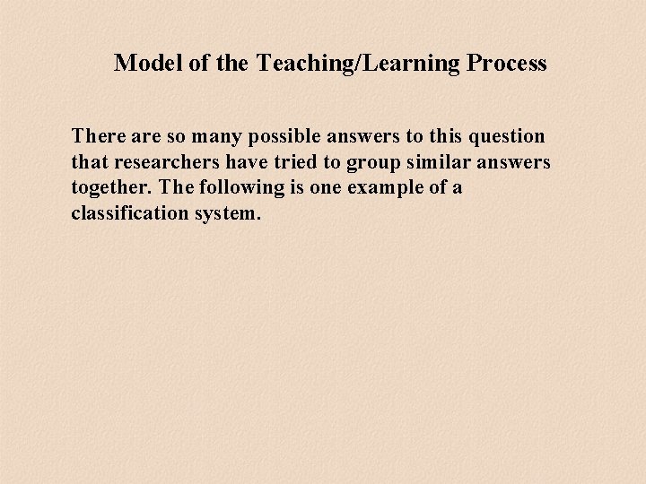 Model of the Teaching/Learning Process There are so many possible answers to this question Model of the Teaching/Learning Process There are so many possible answers to this question