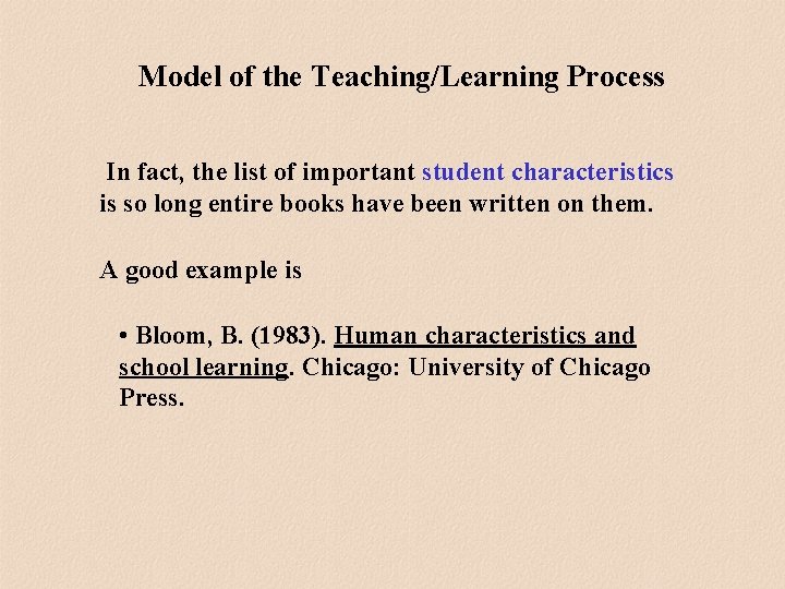 Model of the Teaching/Learning Process In fact, the list of important student characteristics is Model of the Teaching/Learning Process In fact, the list of important student characteristics is