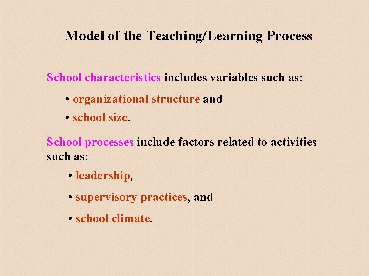 Model of the Teaching/Learning Process School characteristics includes variables such as: • organizational structure Model of the Teaching/Learning Process School characteristics includes variables such as: • organizational structure