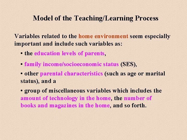 Model of the Teaching/Learning Process Variables related to the home environment seem especially important Model of the Teaching/Learning Process Variables related to the home environment seem especially important