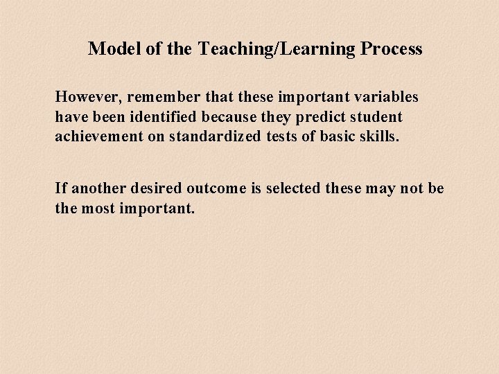 Model of the Teaching/Learning Process However, remember that these important variables have been identified Model of the Teaching/Learning Process However, remember that these important variables have been identified
