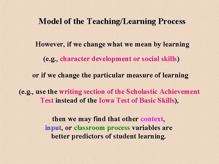 Model of the Teaching/Learning Process However, if we change what we mean by learning Model of the Teaching/Learning Process However, if we change what we mean by learning