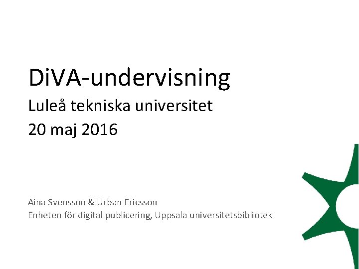 Di. VA-undervisning Luleå tekniska universitet 20 maj 2016 Aina Svensson & Urban Ericsson Enheten