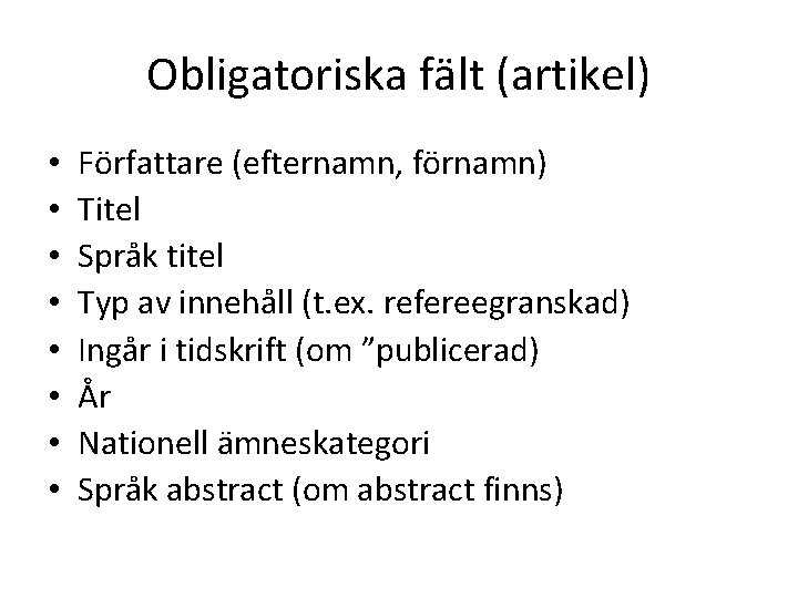 Obligatoriska fält (artikel) • • Författare (efternamn, förnamn) Titel Språk titel Typ av innehåll