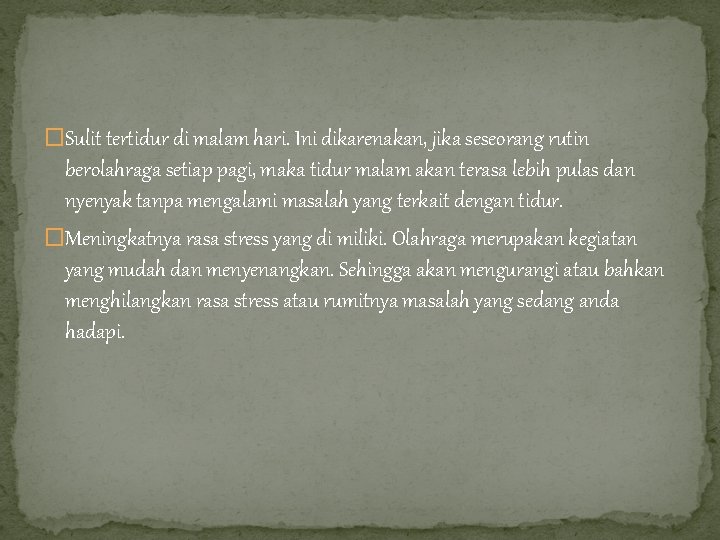 �Sulit tertidur di malam hari. Ini dikarenakan, jika seseorang rutin berolahraga setiap pagi, maka