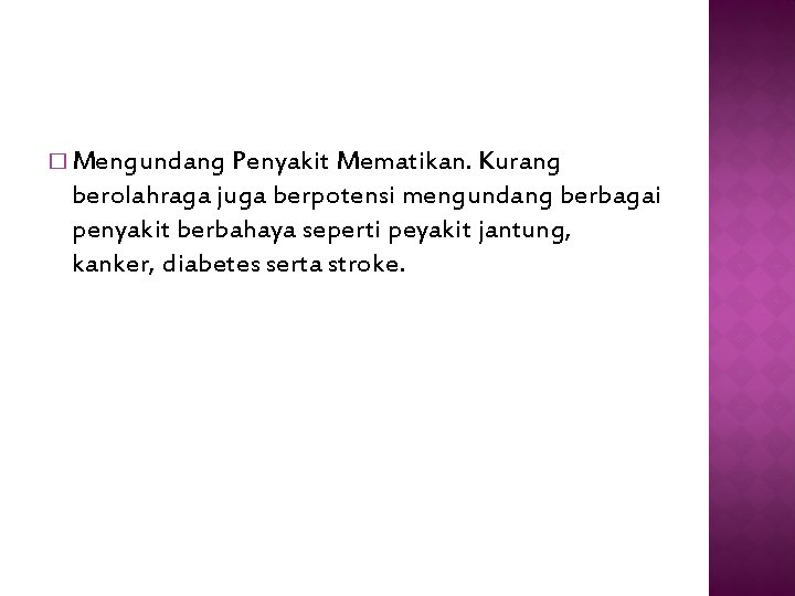 � Mengundang Penyakit Mematikan. Kurang berolahraga juga berpotensi mengundang berbagai penyakit berbahaya seperti peyakit