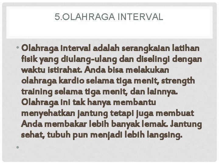 5. OLAHRAGA INTERVAL • Olahraga interval adalah serangkaian latihan fisik yang diulang-ulang dan diselingi