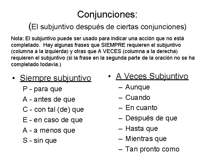 Conjunciones: (El subjuntivo después de ciertas conjunciones) Nota: El subjuntivo puede ser usado para