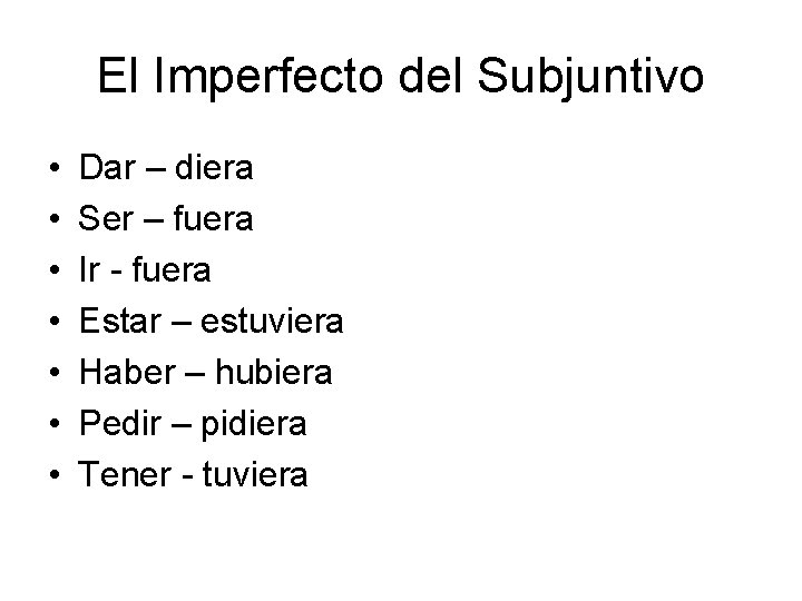 El Imperfecto del Subjuntivo • • Dar – diera Ser – fuera Ir -