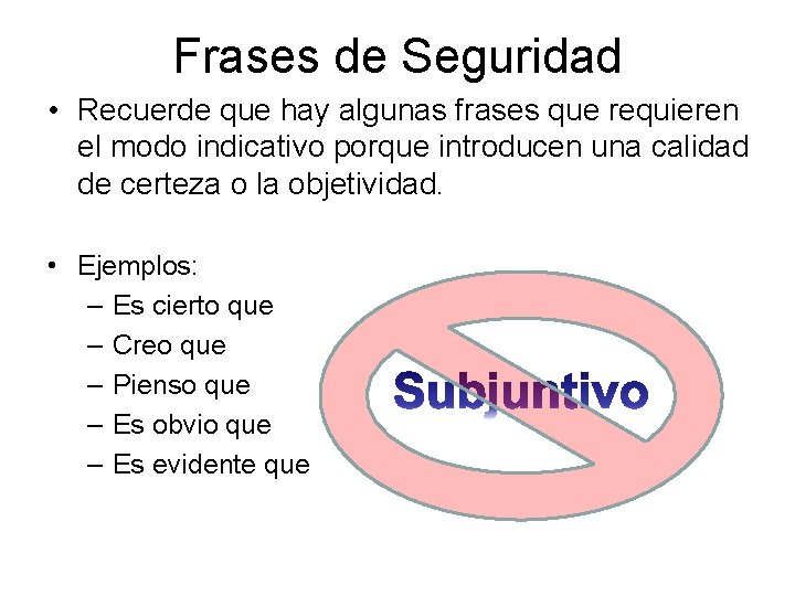 Frases de Seguridad • Recuerde que hay algunas frases que requieren el modo indicativo