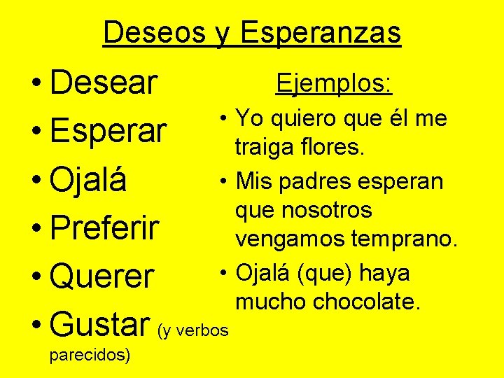 Deseos y Esperanzas Ejemplos: • Desear • Yo quiero que él me • Esperar