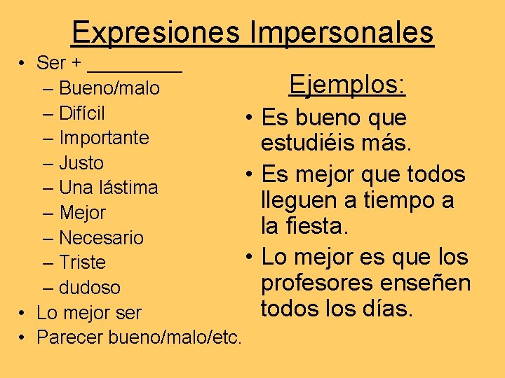 Expresiones Impersonales • Ser + _____ – Bueno/malo – Difícil • – Importante –