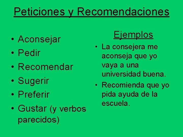 Peticiones y Recomendaciones • • • Aconsejar • Pedir Recomendar Sugerir • Preferir Gustar