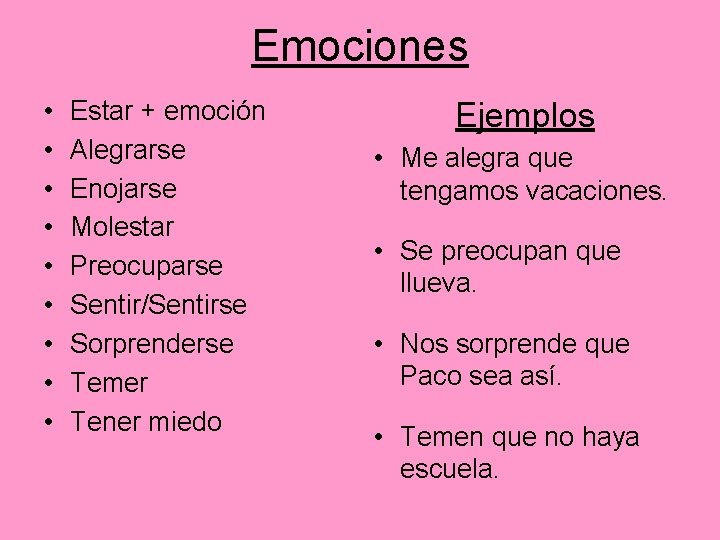 Emociones • • • Estar + emoción Alegrarse Enojarse Molestar Preocuparse Sentir/Sentirse Sorprenderse Temer