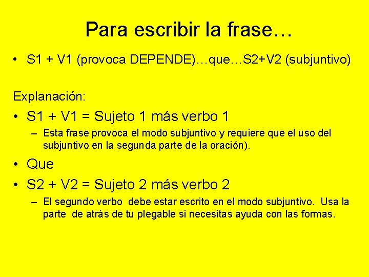 Para escribir la frase… • S 1 + V 1 (provoca DEPENDE)…que…S 2+V 2