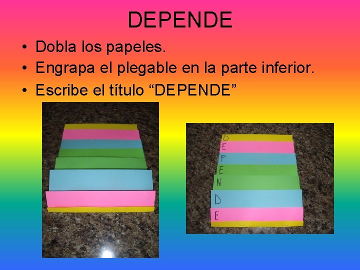 DEPENDE • Dobla los papeles. • Engrapa el plegable en la parte inferior. •