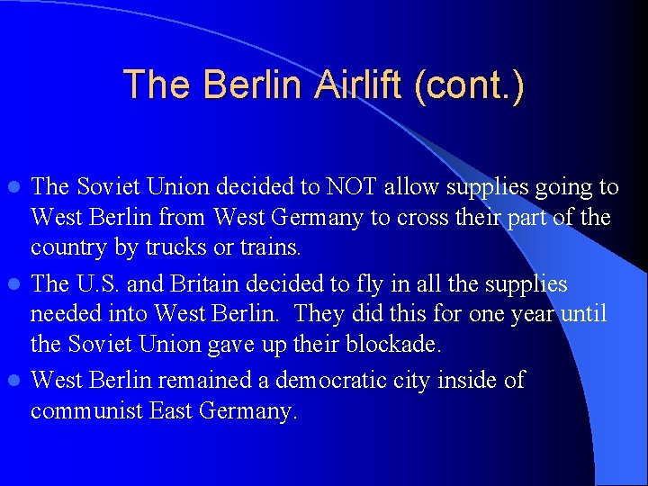 The Berlin Airlift (cont. ) The Soviet Union decided to NOT allow supplies going