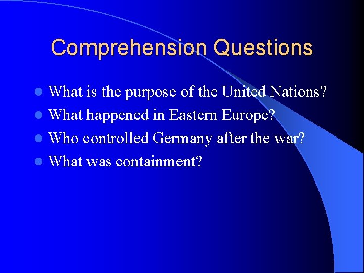 Comprehension Questions l What is the purpose of the United Nations? l What happened