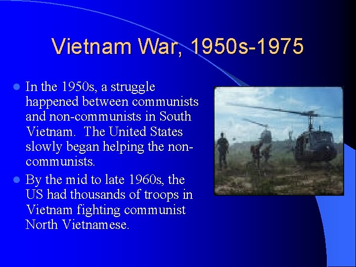 Vietnam War, 1950 s-1975 In the 1950 s, a struggle happened between communists and