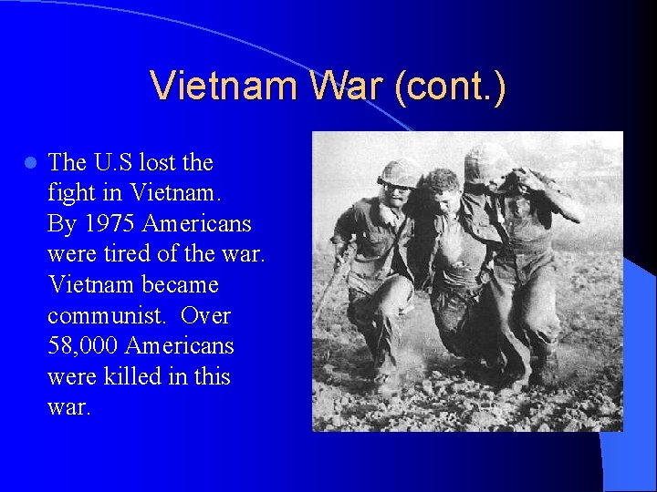 Vietnam War (cont. ) l The U. S lost the fight in Vietnam. By