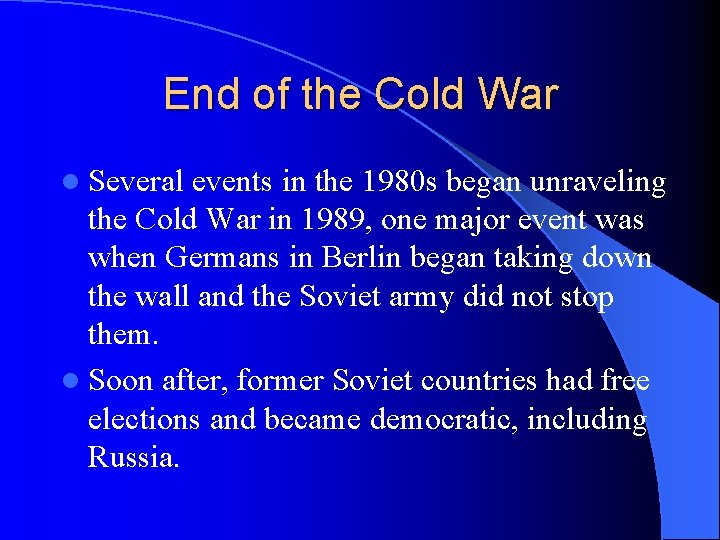 End of the Cold War l Several events in the 1980 s began unraveling