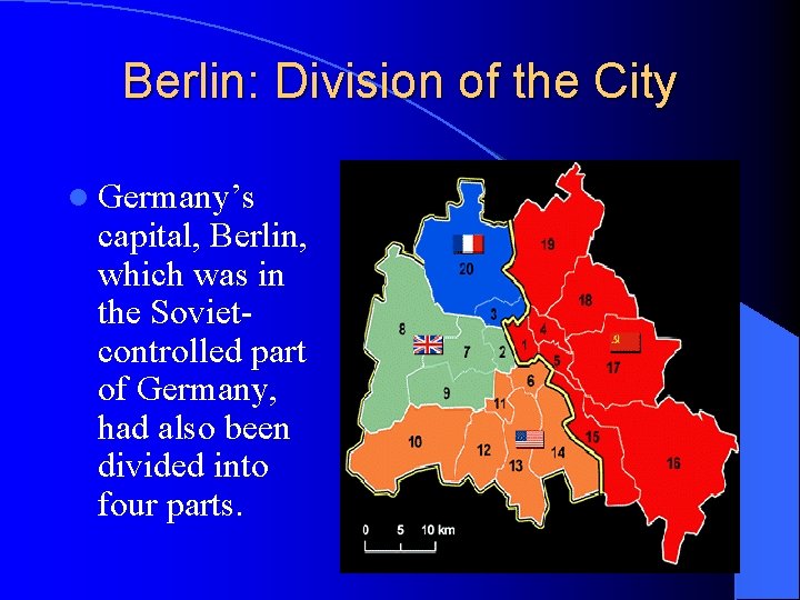 Berlin: Division of the City l Germany’s capital, Berlin, which was in the Sovietcontrolled