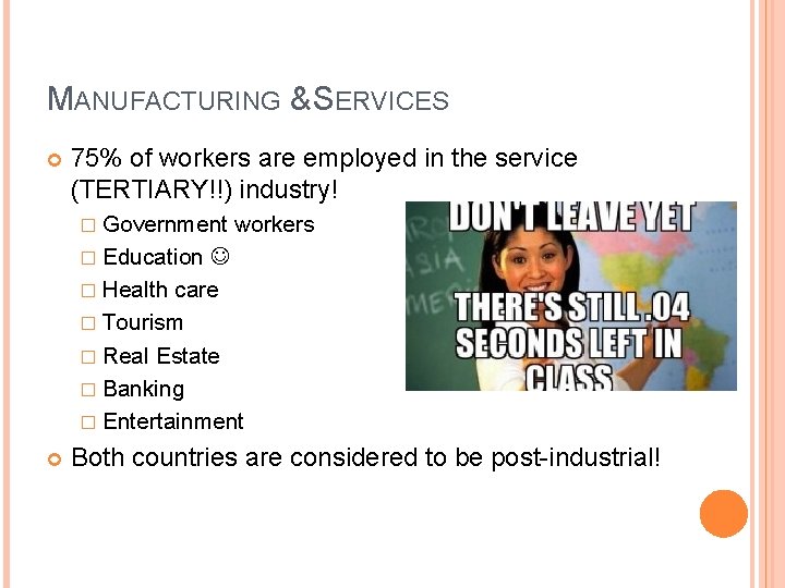 MANUFACTURING & SERVICES 75% of workers are employed in the service (TERTIARY!!) industry! �