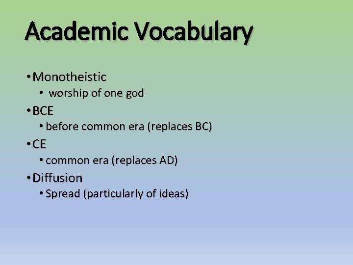Academic Vocabulary • Monotheistic • worship of one god • BCE • before common