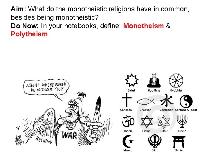 Aim: What do the monotheistic religions have in common, besides being monotheistic? Do Now: