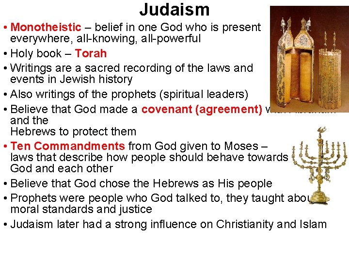 Judaism • Monotheistic – belief in one God who is present everywhere, all-knowing, all-powerful
