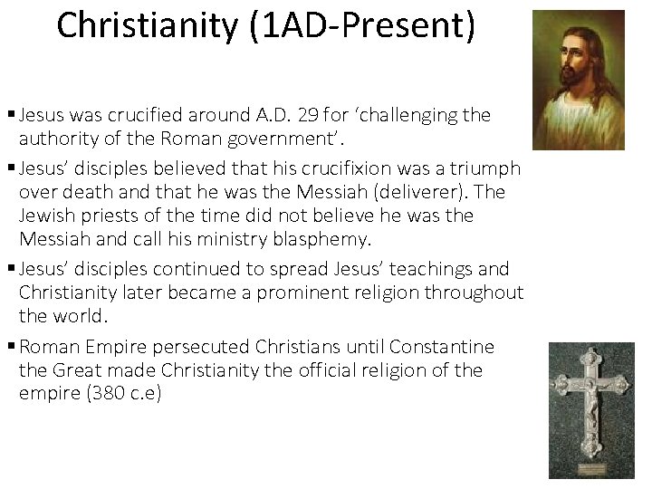 Christianity (1 AD-Present) § Jesus was crucified around A. D. 29 for ‘challenging the