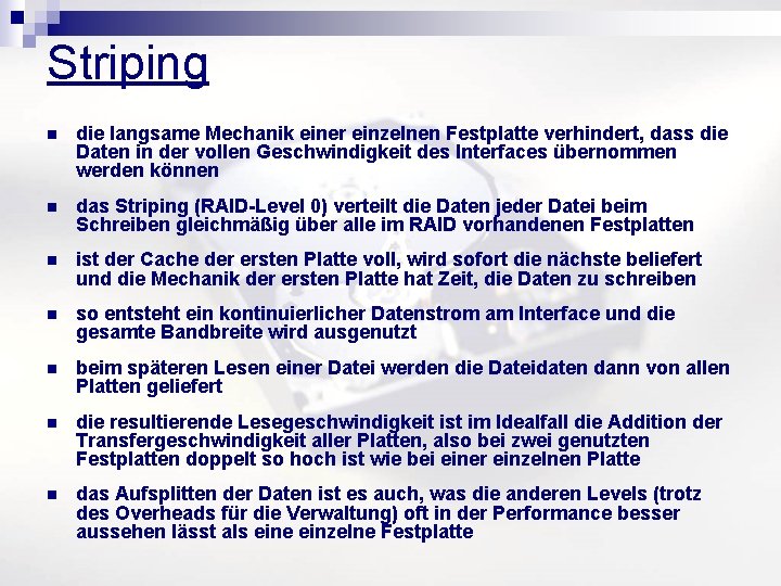 Striping n die langsame Mechanik einer einzelnen Festplatte verhindert, dass die Daten in der