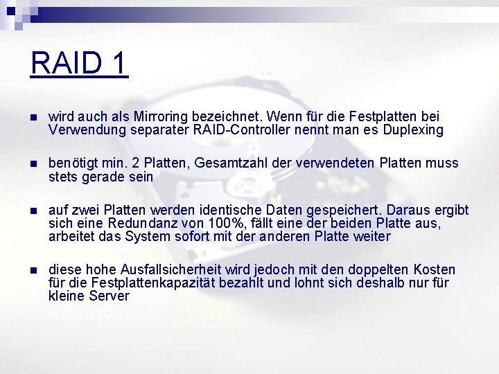 RAID 1 n wird auch als Mirroring bezeichnet. Wenn für die Festplatten bei Verwendung