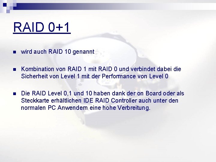 RAID 0+1 n wird auch RAID 10 genannt n Kombination von RAID 1 mit