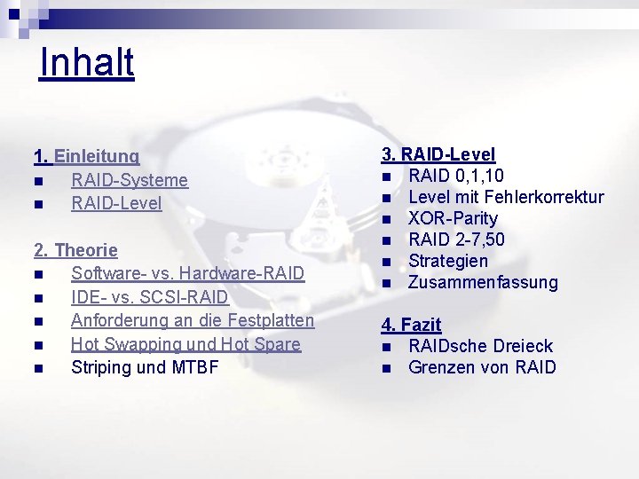 Inhalt 1. Einleitung n RAID-Systeme n RAID-Level 2. Theorie n Software- vs. Hardware-RAID n