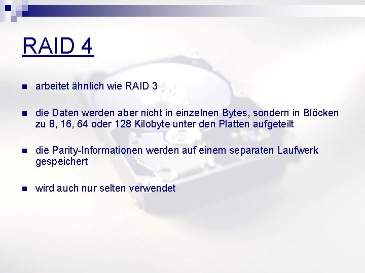 RAID 4 n arbeitet ähnlich wie RAID 3 n die Daten werden aber nicht