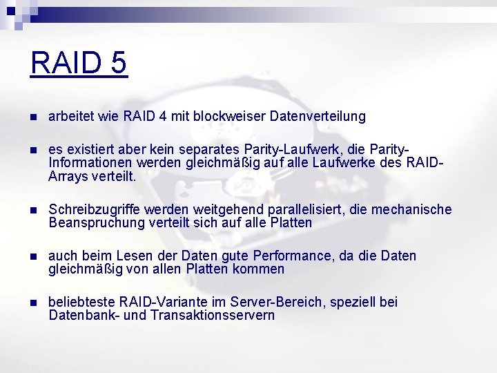 RAID 5 n arbeitet wie RAID 4 mit blockweiser Datenverteilung n es existiert aber