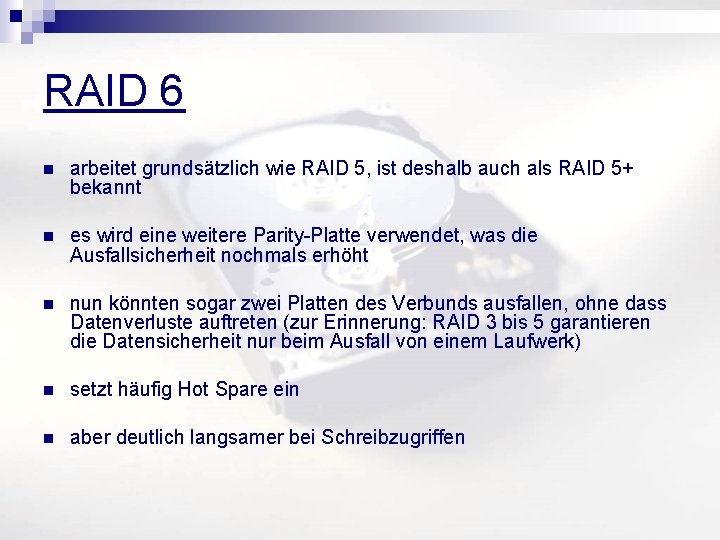 RAID 6 n arbeitet grundsätzlich wie RAID 5, ist deshalb auch als RAID 5+
