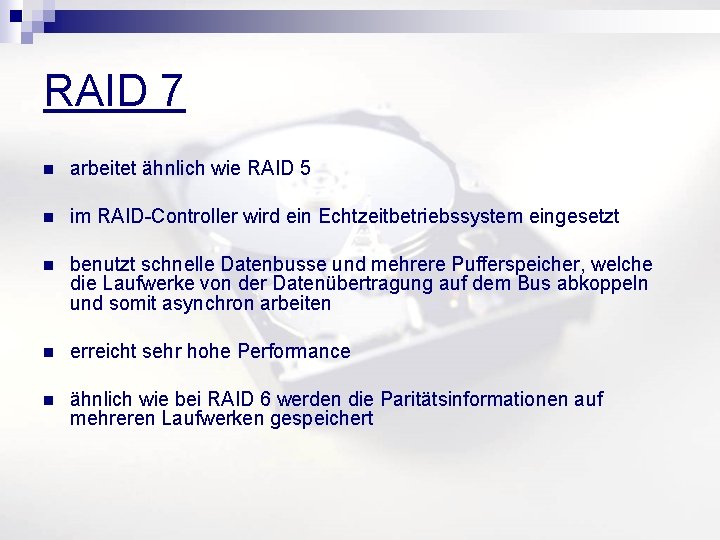 RAID 7 n arbeitet ähnlich wie RAID 5 n im RAID-Controller wird ein Echtzeitbetriebssystem