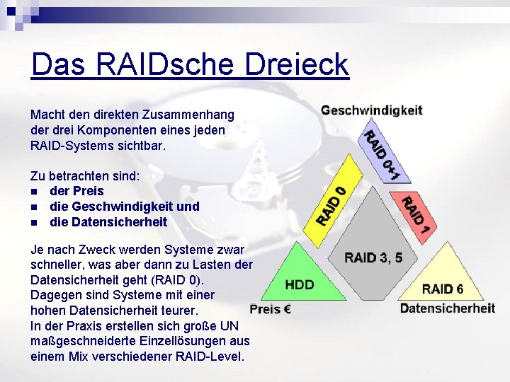Das RAIDsche Dreieck Macht den direkten Zusammenhang der drei Komponenten eines jeden RAID-Systems sichtbar.