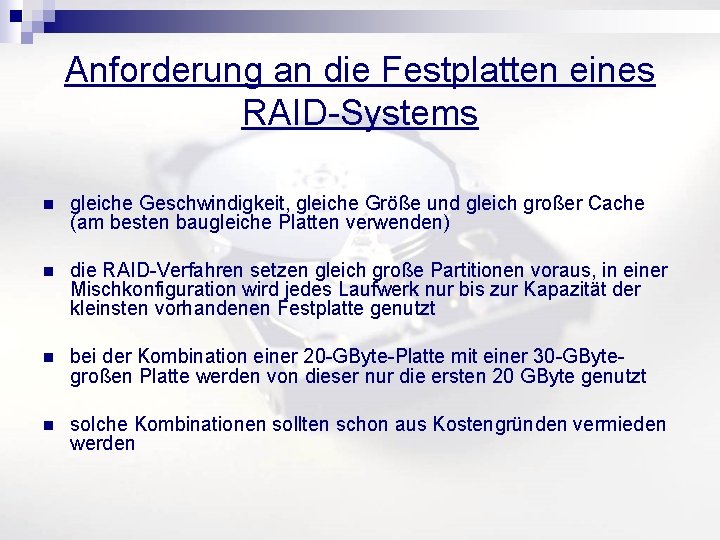 Anforderung an die Festplatten eines RAID-Systems n gleiche Geschwindigkeit, gleiche Größe und gleich großer