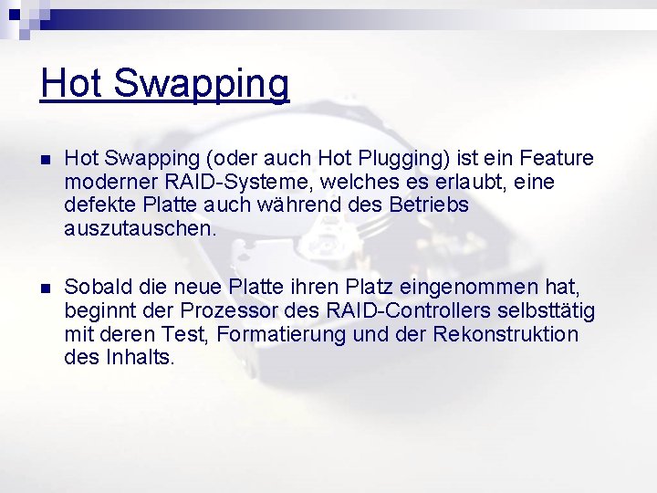 Hot Swapping n Hot Swapping (oder auch Hot Plugging) ist ein Feature moderner RAID-Systeme,
