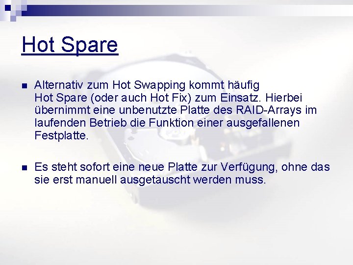 Hot Spare n Alternativ zum Hot Swapping kommt häufig Hot Spare (oder auch Hot