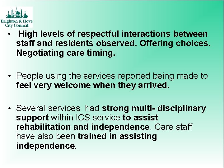  • High levels of respectful interactions between staff and residents observed. Offering choices.