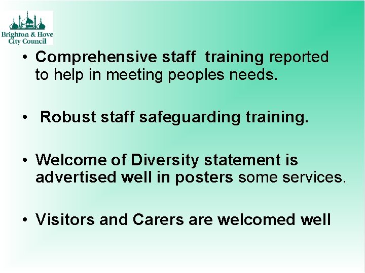  • Comprehensive staff training reported to help in meeting peoples needs. • Robust