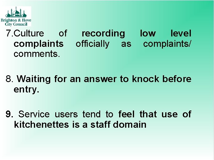 7. Culture of recording low level complaints officially as complaints/ comments. 8. Waiting for