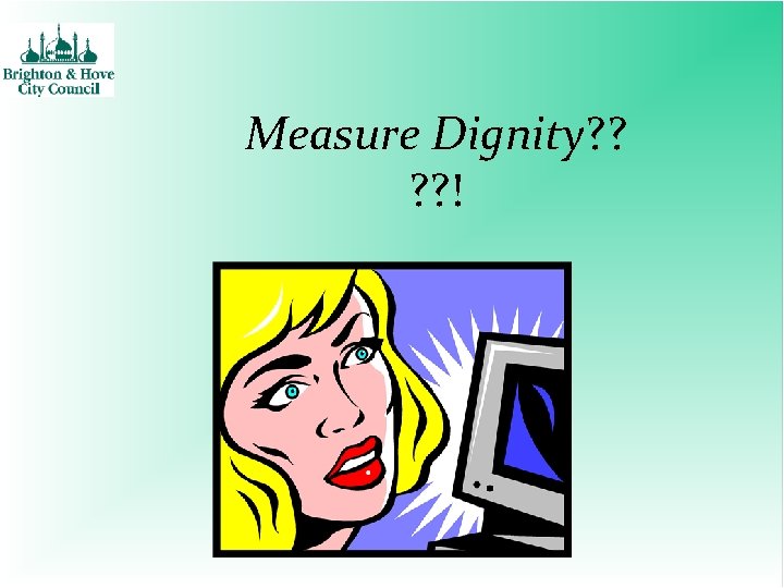 Measure Dignity? ? ! 