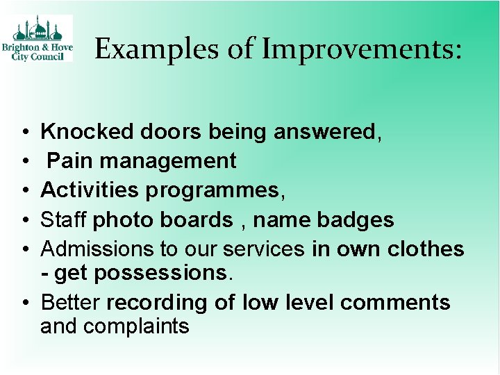 Examples of Improvements: • • • Knocked doors being answered, Pain management Activities programmes,